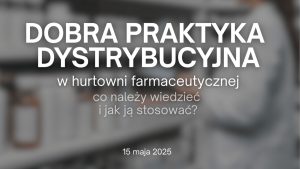 Dobra Praktyka Dystrybucyjna w hurtowni farmaceutycznej - co należy wiedzieć i jak ją stosować